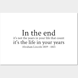 In the end, it's not the years in your life that count; it's the life in your years. - Abraham Lincoln - 1809 - 1865 - Black - Inspirational Historical Quote Posters and Art